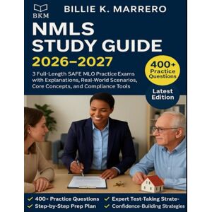 Marrero, Billie K. NMLS STUDY GUIDE 2026-2027: 3 Full-Length SAFE MLO Practice Exams with Explanations, Real-World Scenarios, Core Concepts, and Compliance Tools Marrero, Billie K. NMLS STUDY GUIDE 2026-2027: 3 Full-Length SAFE MLO Practice Exams with Explanations, Real-World Scenarios, Core Concepts, and Compliance Tools