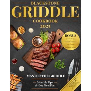 Editions, Gastronome The Ultimate Blackstone Gas Griddle Cookbook 2024 2025: 2000 Days of Mouthwatering Recipes With In-Depth Step-by-Step for Your Outdoor Gas Griddle Cook like a Master-Chef and WOW Everyone Editions, Gastronome The Ultimate Blackstone Gas Griddle Cookbook 2024 2025: 2000 Days of Mouthwatering Recipes With In-Depth Step-by-Step for Your Outdoor Gas Griddle Cook like a Master-Chef and WOW Everyone