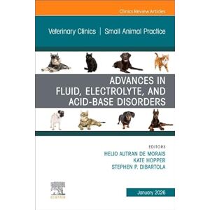 Advances in Fluid, Electrolyte, and Acid-Base Disorders, An Issue of Veterinary Clinics of North America: Small Animal Practice (Volume 56-1) (The Clinics: Veterinary Medicine, Volume 56-1) Advances in Fluid, Electrolyte, and Acid-Base Disorders, An Issue of Veterinary Clinics of North America: Small Animal Practice (Volume 56-1) (The Clinics: Veterinary Medicine, Volume 56-1)