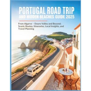 Glanz, Erika J. Portugal Road Trip and Hidden Beaches Guide 2025: From Algarve – Douro Valley and Beyond; Scenic Routes, Itineraries, Local Insights, and Travel Planning Glanz, Erika J. Portugal Road Trip and Hidden Beaches Guide 2025: From Algarve – Douro Valley and Beyond; Scenic Routes, Itineraries, Local Insights, and Travel Planning