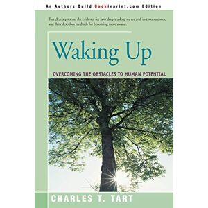 Tart, Charles Waking Up: Overcoming the Obstacles to Human Potential Tart, Charles Waking Up: Overcoming the Obstacles to Human Potential