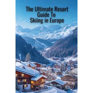 Group, DMP Travel The Ultimate Resort Guide to Skiing in Europe: Discover the Best Alpine Destinations, Insider Tips, and Unforgettable Mountain Experiences Across Europe Group, DMP Travel The Ultimate Resort Guide to Skiing in Europe: Discover the Best Alpine Destinations, Insider Tips, and Unforgettable Mountain Experiences Across Europe