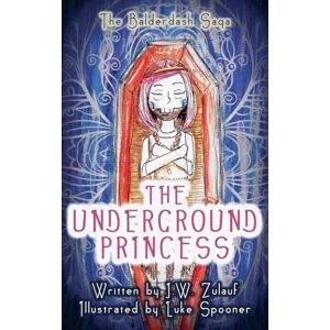 Zulauf, J W The Underground Princess (Balderdash Saga) Zulauf, J W The Underground Princess (Balderdash Saga)