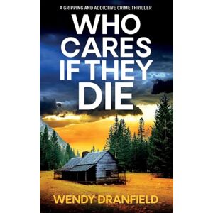 Dranfield, Wendy Who Cares if They Die: A totally gripping and jaw-dropping crime thriller: 1 (Dean Matheson) Dranfield, Wendy Who Cares if They Die: A totally gripping and jaw-dropping crime thriller: 1 (Dean Matheson)