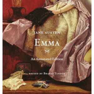 Jane Austen Emma: An Annotated Edition Jane Austen Emma: An Annotated Edition