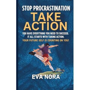 NORA, EVA STOP PROCRASTINATION:TAKE ACTION: YOU HAVE EVERYTHING YOU NEED TO SUCCEED. IT ALL STARTS WITH TAKING ACTION. YOUR FUTURE SELF IS COUNTING ON YOU! NORA, EVA STOP PROCRASTINATION:TAKE ACTION: YOU HAVE EVERYTHING YOU NEED TO SUCCEED. IT ALL STARTS WITH TAKING ACTION. YOUR FUTURE SELF IS COUNTING ON YOU!