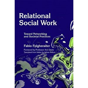 Fabio Folgheraiter Relational Social Work: Toward Networking and Societal Practices Fabio Folgheraiter Relational Social Work: Toward Networking and Societal Practices