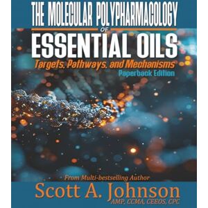 Scott The Molecular Polypharmacology of Essential Oils: Targets, Pathways, and Mechanisms Scott The Molecular Polypharmacology of Essential Oils: Targets, Pathways, and Mechanisms