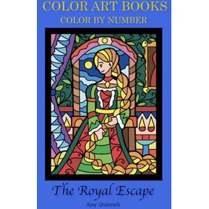 Quinnell, Ajay The Royal Escape Color By Number Book : Superior paper edition Quinnell, Ajay The Royal Escape Color By Number Book : Superior paper edition