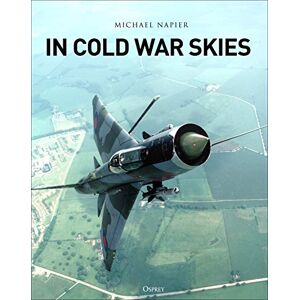Napier, Michael In Cold War Skies: NATO and Soviet Air Power, 1949–89 Napier, Michael In Cold War Skies: NATO and Soviet Air Power, 1949–89