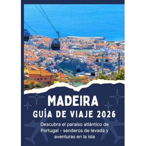 Jordan, Thomas MADEIRA GUÍA DE VIAJE 2026 Descubra el paraíso atlántico de Portugal senderos de levada y aventuras en la isla Jordan, Thomas MADEIRA GUÍA DE VIAJE 2026 Descubra el paraíso atlántico de Portugal senderos de levada y aventuras en la isla