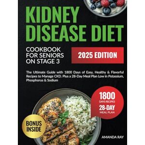 Ray, Amanda Kidney Disease Diet Cookbook for Seniors on Stage 3: The Ultimate Guide with 1800 Days of Easy, Healthy & Flavorful Recipes to Manage CKD. Plus a ... (Quick & Easy, Healthy Diet Recipes Books) Ray, Amanda Kidney Disease Diet Cookbook for Seniors on Stage 3: The Ultimate Guide with 1800 Days of Easy, Healthy & Flavorful Recipes to Manage CKD. Plus a ... (Quick & Easy, Healthy Diet Recipes Books)