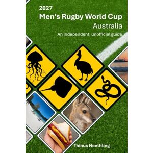 Neethling, Thinus 2027 Men's Rugby World Cup Australia: An independent, unofficial guide Neethling, Thinus 2027 Men's Rugby World Cup Australia: An independent, unofficial guide