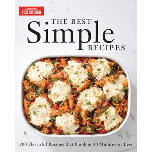 The Best Simple Recipes: More Than 200 Flavorful, Foolproof Recipes That Cook in 30 Minutes or Less The Best Simple Recipes: More Than 200 Flavorful, Foolproof Recipes That Cook in 30 Minutes or Less
