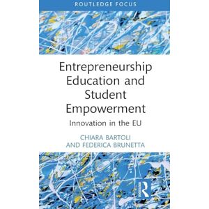 Bartoli, Chiara Entrepreneurship Education and Student Empowerment: Innovation in the EU (Routledge Focus on Business and Management) Bartoli, Chiara Entrepreneurship Education and Student Empowerment: Innovation in the EU (Routledge Focus on Business and Management)