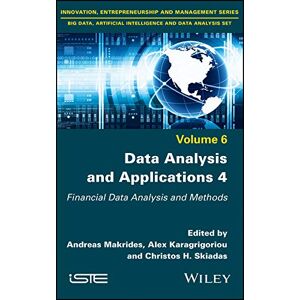Wiley-ISTE Data Analysis and Applications 4: Financial Data Analysis and Methods (Innovation, Entrepreneurship and Managment Series, Bid Data, Artifical Intelligence and Data Analysis Set Book 6) Wiley-ISTE Data Analysis and Applications 4: Financial Data Analysis and Methods (Innovation, Entrepreneurship and Managment Series, Bid Data, Artifical Intelligence and Data Analysis Set Book 6)