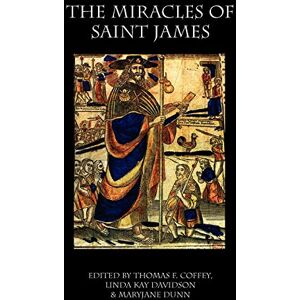 Davidson, Linda Kay The Miracles of Saint James: Translations from the Liber Sancti Jacobi Davidson, Linda Kay The Miracles of Saint James: Translations from the Liber Sancti Jacobi
