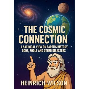 Wilson The Cosmic Connection, A Satirical View on Earth History Wilson The Cosmic Connection, A Satirical View on Earth History