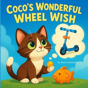 Ventanilla, Wencé Coco's Wonderful Wheel Wish: A Children's Tale about Saving and Waiting for Something Special Ventanilla, Wencé Coco's Wonderful Wheel Wish: A Children's Tale about Saving and Waiting for Something Special