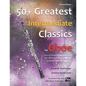 Oosthuizen, Amanda 50+ Greatest Intermediate Classics for Oboe: Instantly recognisable tunes by the world's greatest composers arranged for the intermediate oboe player, ... easiest (Oboe Music for Intermediate Players) Oosthuizen, Amanda 50+ Greatest Intermediate Classics for Oboe: Instantly recognisable tunes by the world's greatest composers arranged for the intermediate oboe player, ... easiest (Oboe Music for Intermediate Players)