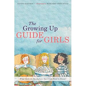 Davida Hartman The Growing Up Guide for Girls: What Girls on the Autism Spectrum Need to Know! Davida Hartman The Growing Up Guide for Girls: What Girls on the Autism Spectrum Need to Know!