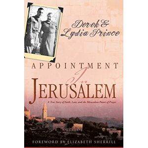 Derek Prince Appointment in Jerusalem: A True Story of Faith, Love, and the Miraculous Power of Prayer (Revised, Updated) Derek Prince Appointment in Jerusalem: A True Story of Faith, Love, and the Miraculous Power of Prayer (Revised, Updated)