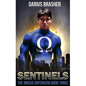 Brasher, Darius Sentinels: The Omega Superhero Book Three: Volume 3 (Omega Superhero Series) Brasher, Darius Sentinels: The Omega Superhero Book Three: Volume 3 (Omega Superhero Series)