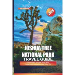 WYNTER, AVA JOSHUA TREE NATIONAL PARK Travel Guide 2026: Explore Joshua Tree 2026: Scenic Drives, Campgrounds, Sunrise Views, and Visitor Tips WYNTER, AVA JOSHUA TREE NATIONAL PARK Travel Guide 2026: Explore Joshua Tree 2026: Scenic Drives, Campgrounds, Sunrise Views, and Visitor Tips