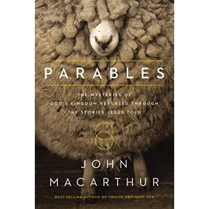 Macarthur, John PARABLES PB: The Mysteries of God's Kingdom Revealed Through the Stories Jesus Told Macarthur, John PARABLES PB: The Mysteries of God's Kingdom Revealed Through the Stories Jesus Told