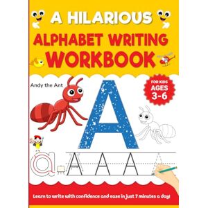 Jobbins, Alretha A Hilarious Alphabet Writing Workbook for Kids Ages 3-6: Learn to Write with Confidence and Ease in Just 7 Minutes a Day Jobbins, Alretha A Hilarious Alphabet Writing Workbook for Kids Ages 3-6: Learn to Write with Confidence and Ease in Just 7 Minutes a Day