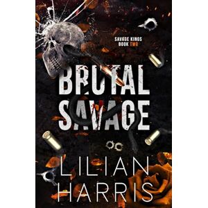Harris, Lilian Brutal Savage: A Single Dad Forced Marriage Irish Mafia Romance: 2 (Savage Kings) Harris, Lilian Brutal Savage: A Single Dad Forced Marriage Irish Mafia Romance: 2 (Savage Kings)