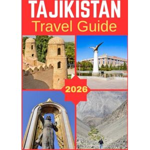 Kate, Olivia TAJIKISTAN TRAVEL GUIDE 2026 Kate, Olivia TAJIKISTAN TRAVEL GUIDE 2026