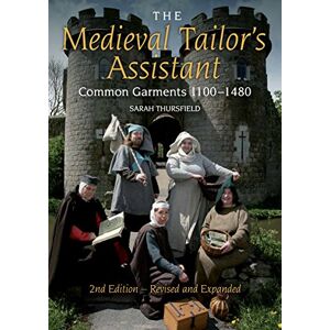 Thursfield, Sarah The Medieval Tailor's Assistant: Common Garments 1100-1480 Thursfield, Sarah The Medieval Tailor's Assistant: Common Garments 1100-1480