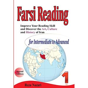 Nazari, Reza Improve your reading skill and discover the art, culture and history of Iran: For Intermediate to Advanced: Volume 1 (Farsi Reading) Nazari, Reza Improve your reading skill and discover the art, culture and history of Iran: For Intermediate to Advanced: Volume 1 (Farsi Reading)