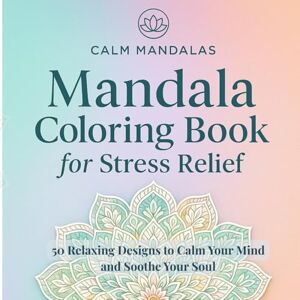 Ihler, Viky Mandala Coloring Book for Stress Relief: 50 Relaxing Mandalas to Calm Your Mind and Ease Anxiety Ihler, Viky Mandala Coloring Book for Stress Relief: 50 Relaxing Mandalas to Calm Your Mind and Ease Anxiety