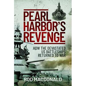 Rod Macdonald Pearl Harbor's Revenge: How the Devastated U.S. Battleships Returned to War Rod Macdonald Pearl Harbor's Revenge: How the Devastated U.S. Battleships Returned to War