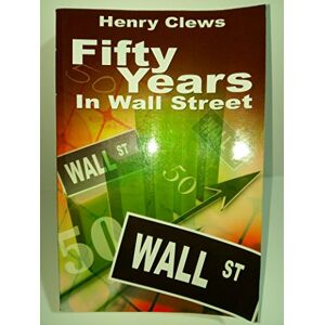 Clews, Henry Fifty Years In Wall Street Clews, Henry Fifty Years In Wall Street