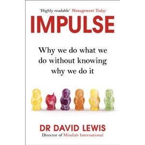Lewis, Dr David Impulse: Why We Do What We Do Without Knowing Why We Do It Lewis, Dr David Impulse: Why We Do What We Do Without Knowing Why We Do It