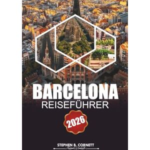 Cornett, Stephen B. Barcelona Reiseführer 2026: Erkunden Sie ikonische Sehenswürdigkeiten, die lokale Kultur, Strände, detaillierte Routen und kulinarische Köstlichkeiten in Spaniens pulsierender Stadt Cornett, Stephen B. Barcelona Reiseführer 2026: Erkunden Sie ikonische Sehenswürdigkeiten, die lokale Kultur, Strände, detaillierte Routen und kulinarische Köstlichkeiten in Spaniens pulsierender Stadt