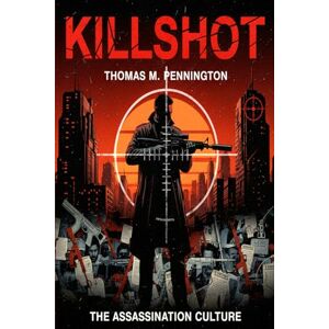 Pennington, Thomas M Killshot: Assassination Culture in the Age of Social Media Pennington, Thomas M Killshot: Assassination Culture in the Age of Social Media