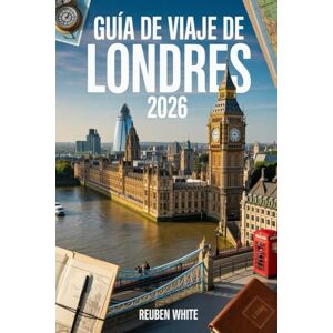 White, Reuben GUÍA DE VIAJE DE LONDRES 2026: Los mejores consejos para principiantes, joyas ocultas, trucos de transporte público y itinerarios listos para maximizar tu viaje White, Reuben GUÍA DE VIAJE DE LONDRES 2026: Los mejores consejos para principiantes, joyas ocultas, trucos de transporte público y itinerarios listos para maximizar tu viaje