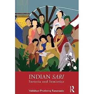 Ranavaade, Vaibbhavi Pruthviraj Indian Sari: Sartoria and Semiotics Ranavaade, Vaibbhavi Pruthviraj Indian Sari: Sartoria and Semiotics