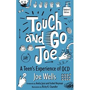 Wells, Joe Touch and Go Joe, Updated Edition: A Teen's Experience of OCD Wells, Joe Touch and Go Joe, Updated Edition: A Teen's Experience of OCD