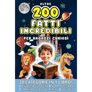 Trice, Sonia Oltre 200 FATTI INCREDIBILI per ragazzi curiosi: Scopri Curiosità dalla Natura alla Tecnologia, dai Dinosauri alle Civiltà Perdute con Giochi e Risposte ai Perché Trice, Sonia Oltre 200 FATTI INCREDIBILI per ragazzi curiosi: Scopri Curiosità dalla Natura alla Tecnologia, dai Dinosauri alle Civiltà Perdute con Giochi e Risposte ai Perché