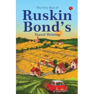 Ruskin Bond The Very Best of ’s Travel Writing Ruskin Bond The Very Best of ’s Travel Writing