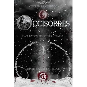 Ravenwood, Vendredi Occisorres: L'Abjuration des Astres Tome 3 (dernier tome de la saga de Dark Fantasy) Ravenwood, Vendredi Occisorres: L'Abjuration des Astres Tome 3 (dernier tome de la saga de Dark Fantasy)