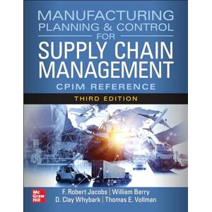 Jacobs, F. Robert Manufacturing Planning and Control for Supply Chain Management: The CPIM Reference, Third Edition Jacobs, F. Robert Manufacturing Planning and Control for Supply Chain Management: The CPIM Reference, Third Edition