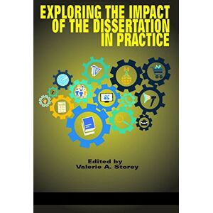 Information Age Publishing Exploring the Impact of the Dissertation in Practice Information Age Publishing Exploring the Impact of the Dissertation in Practice
