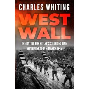 Whiting, Charles West Wall: The Battle for Hitler's Siegfried Line: 3 (The Siegfried Line Campaign) Whiting, Charles West Wall: The Battle for Hitler's Siegfried Line: 3 (The Siegfried Line Campaign)