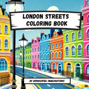 Imaginations, Wonderful London Streets Coloring Book: Explore, Color, and Discover: A Journey Through London’s Most Iconic Roads and Hidden Lanes. Bring the City’s Vibrant Streets to Life with Your Imagination and Colors Imaginations, Wonderful London Streets Coloring Book: Explore, Color, and Discover: A Journey Through London’s Most Iconic Roads and Hidden Lanes. Bring the City’s Vibrant Streets to Life with Your Imagination and Colors